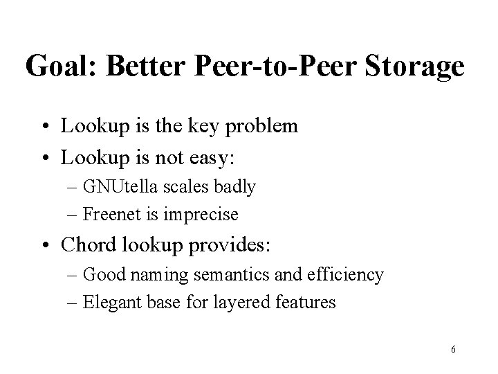 Goal: Better Peer-to-Peer Storage • Lookup is the key problem • Lookup is not