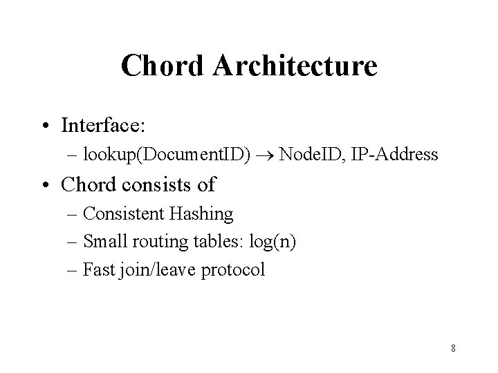 Chord Architecture • Interface: – lookup(Document. ID) Node. ID, IP-Address • Chord consists of