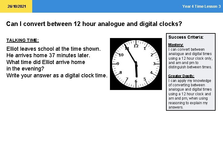 26/10/2021 Year 4 Time Lesson 3 Can I convert between 12 hour analogue and