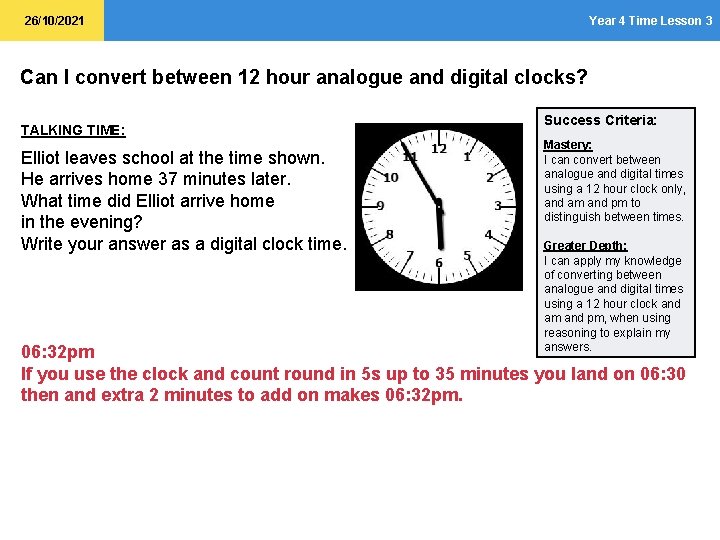 26/10/2021 Year 4 Time Lesson 3 Can I convert between 12 hour analogue and