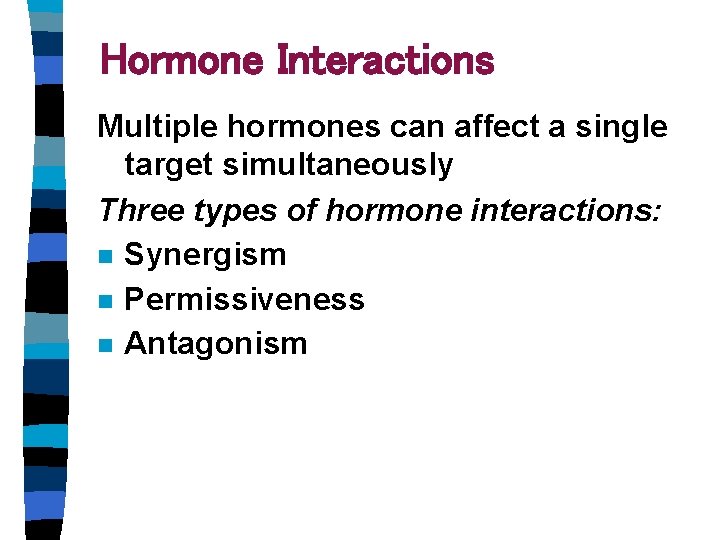 Hormone Interactions Multiple hormones can affect a single target simultaneously Three types of hormone Hormone Interactions Multiple hormones can affect a single target simultaneously Three types of hormone