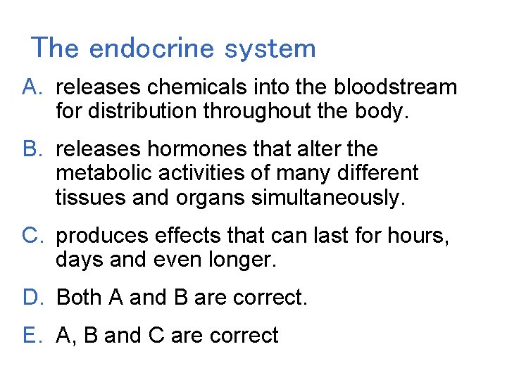 The endocrine system A. releases chemicals into the bloodstream for distribution throughout the body. The endocrine system A. releases chemicals into the bloodstream for distribution throughout the body.