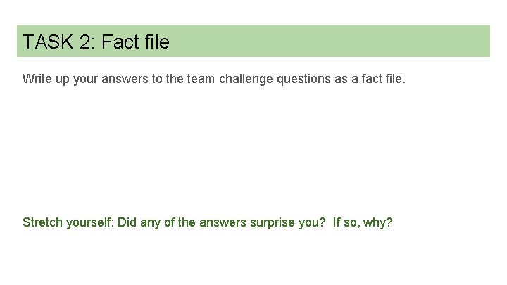 TASK 2: Fact file Write up your answers to the team challenge questions as