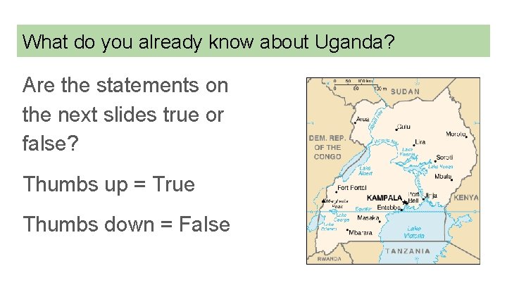 What do you already know about Uganda? Are the statements on the next slides