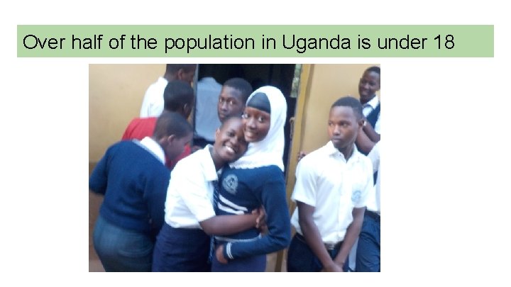 Over half of the population in Uganda is under 18 