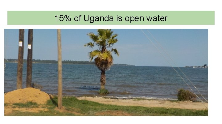 15% of Uganda is open water 