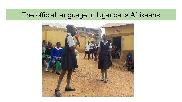 The official language in Uganda is Afrikaans 