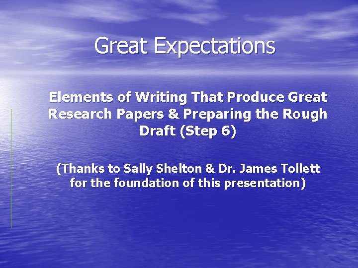 Great Expectations Elements of Writing That Produce Great Research Papers & Preparing the Rough