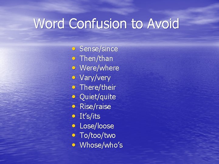 Word Confusion to Avoid • • • Sense/since Then/than Were/where Vary/very There/their Quiet/quite Rise/raise