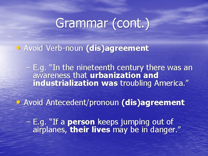 Grammar (cont. ) • Avoid Verb-noun (dis)agreement – E. g. “In the nineteenth century