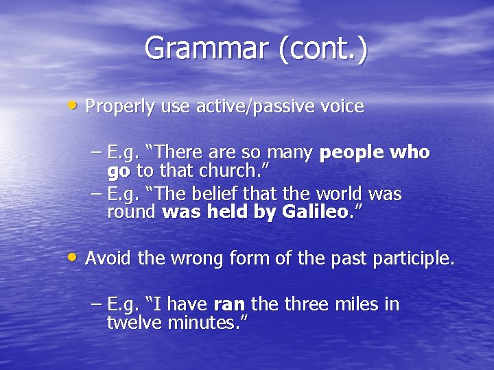 Grammar (cont. ) • Properly use active/passive voice – E. g. “There are so