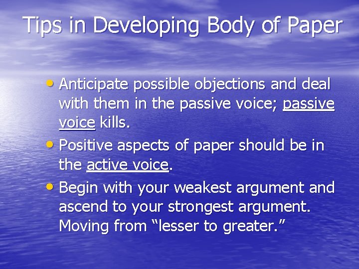 Tips in Developing Body of Paper • Anticipate possible objections and deal with them