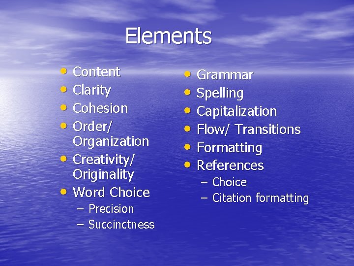 Elements • Content • Clarity • Cohesion • Order/ • • Organization Creativity/ Originality