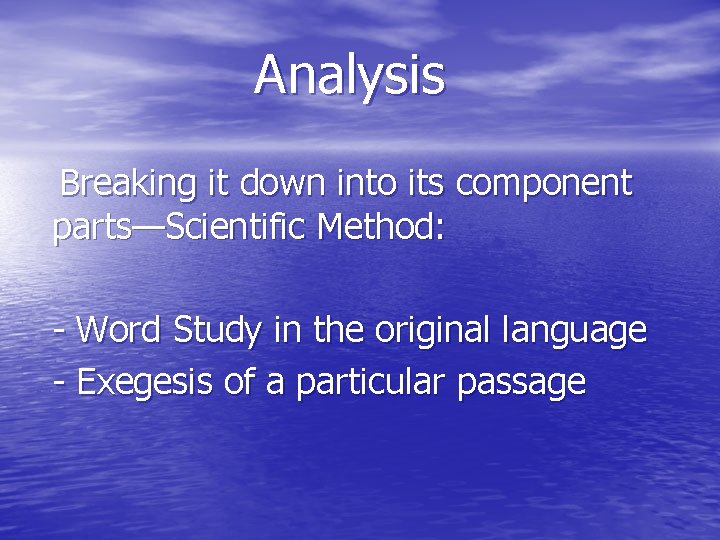 Analysis Breaking it down into its component parts—Scientific Method: - Word Study in the