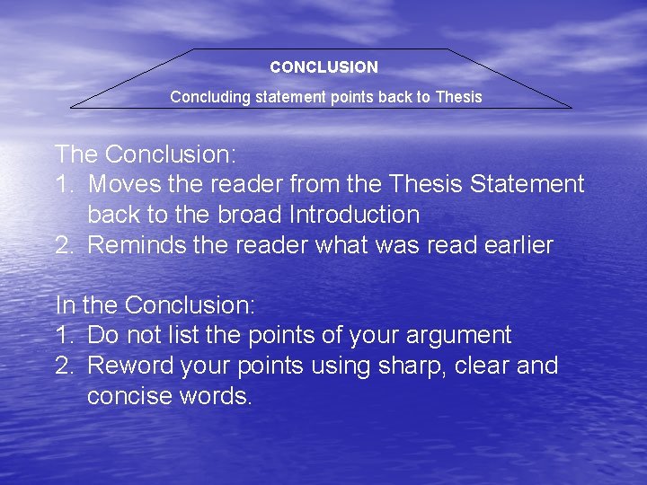 CONCLUSION Concluding statement points back to Thesis The Conclusion: 1. Moves the reader from