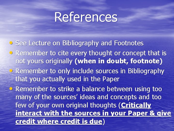 References • See Lecture on Bibliography and Footnotes • Remember to cite every thought