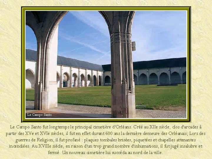 Le Campo Santo fut longtemps le principal cimetière d'Orléans. Créé au XIIe siècle, clos