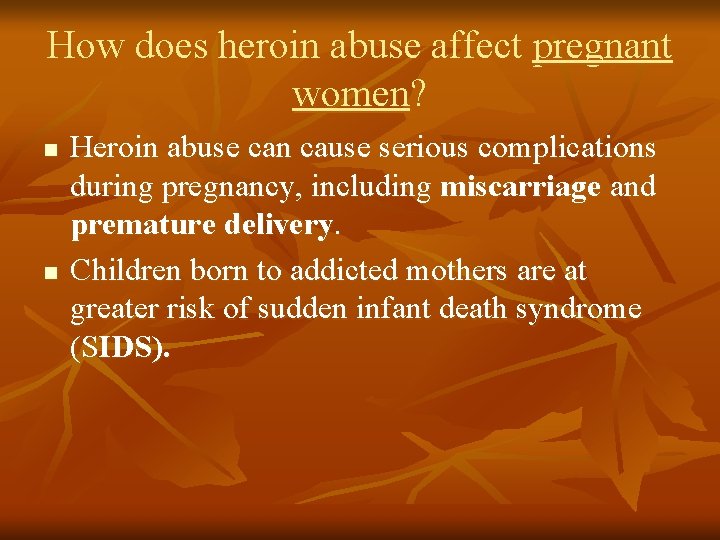 How does heroin abuse affect pregnant women? n n Heroin abuse can cause serious