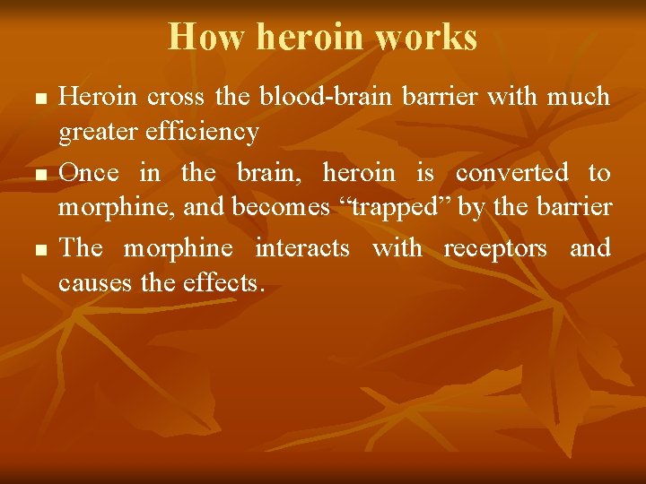 How heroin works n n n Heroin cross the blood-brain barrier with much greater