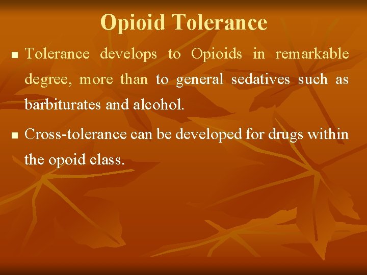 Opioid Tolerance n Tolerance develops to Opioids in remarkable degree, more than to general