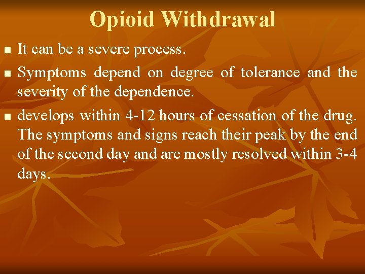 Opioid Withdrawal n n n It can be a severe process. Symptoms depend on