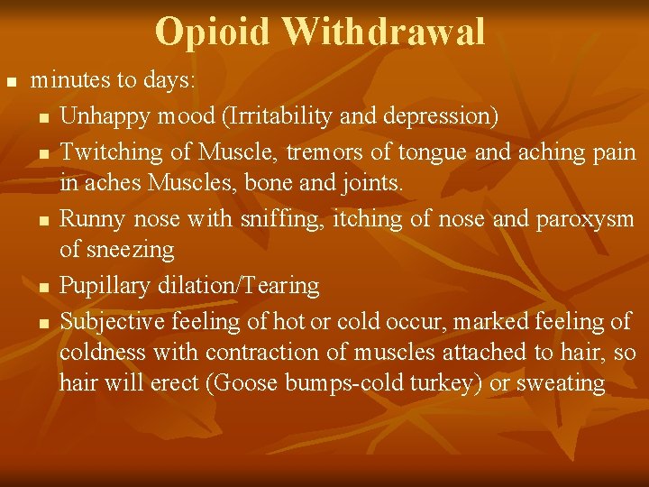 Opioid Withdrawal n minutes to days: n Unhappy mood (Irritability and depression) n Twitching
