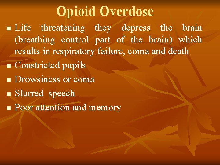 Opioid Overdose n n n Life threatening they depress the brain (breathing control part