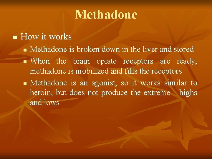 Methadone n How it works n n n Methadone is broken down in the