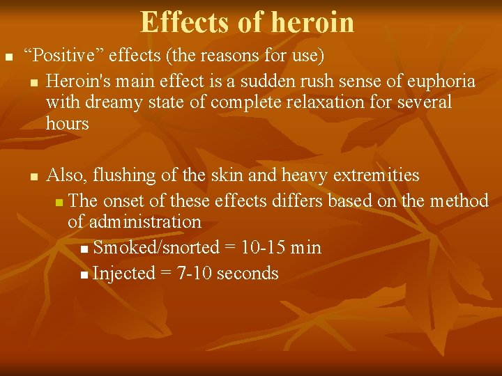 Effects of heroin n “Positive” effects (the reasons for use) n Heroin's main effect