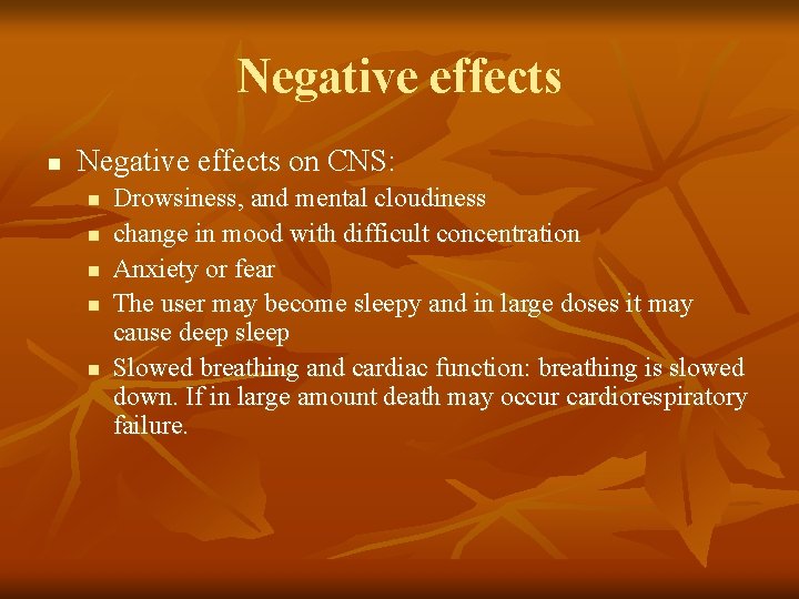 Negative effects n Negative effects on CNS: n n n Drowsiness, and mental cloudiness