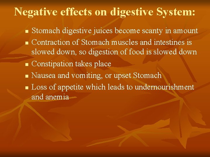 Negative effects on digestive System: n n n Stomach digestive juices become scanty in