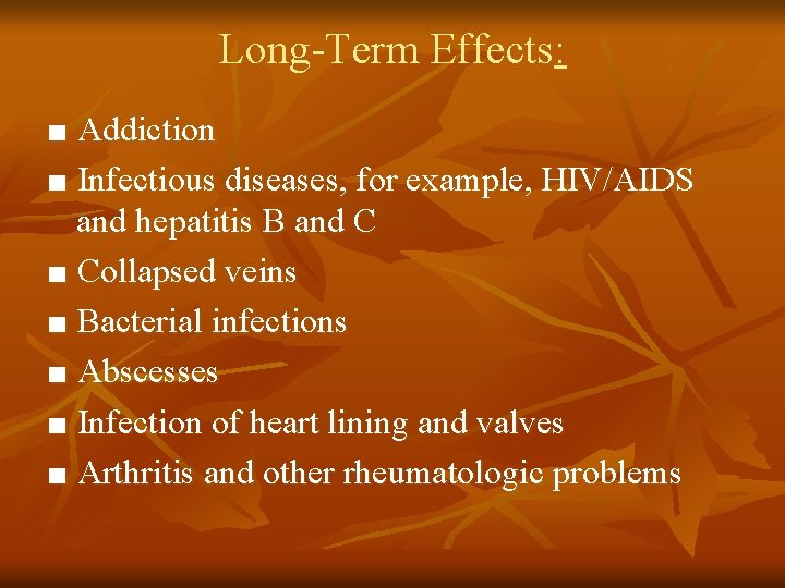 Long-Term Effects: ■ Addiction ■ Infectious diseases, for example, HIV/AIDS and hepatitis B and