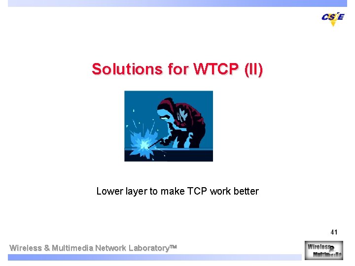 Solutions for WTCP (II) Lower layer to make TCP work better 41 Wireless &