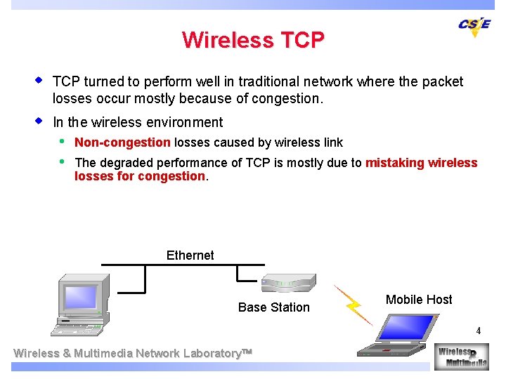 Wireless TCP w TCP turned to perform well in traditional network where the packet