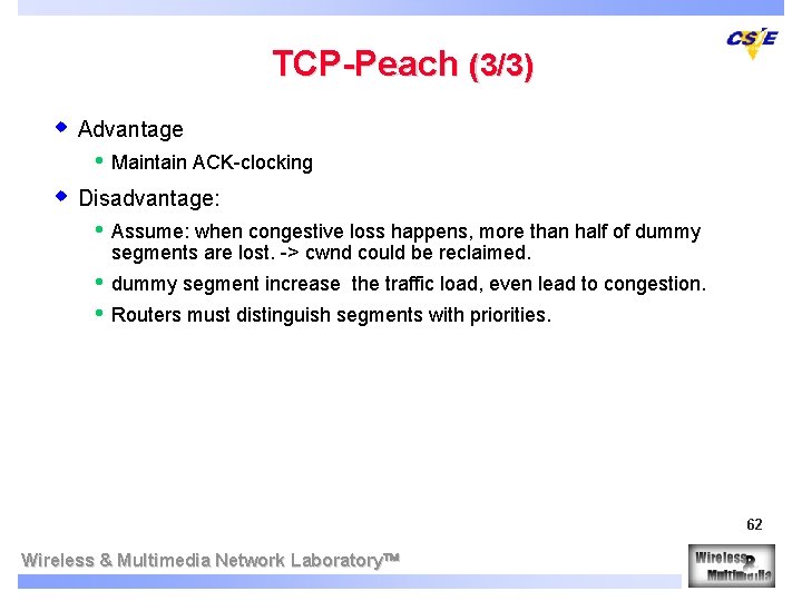 TCP-Peach (3/3) w Advantage • Maintain ACK-clocking w Disadvantage: • Assume: when congestive loss