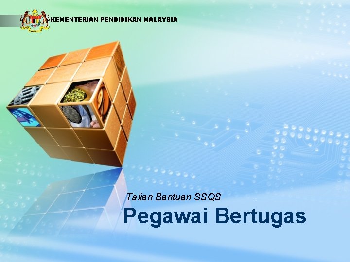 LOGO KEMENTERIAN PENDIDIKAN MALAYSIA Talian Bantuan SSQS Pegawai Bertugas 