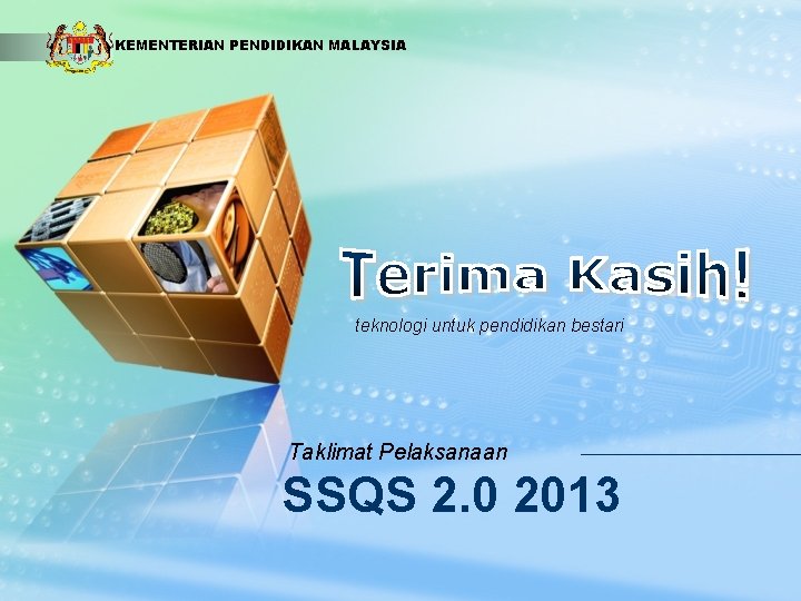 LOGO KEMENTERIAN PENDIDIKAN MALAYSIA teknologi untuk pendidikan bestari Taklimat Pelaksanaan SSQS 2. 0 2013