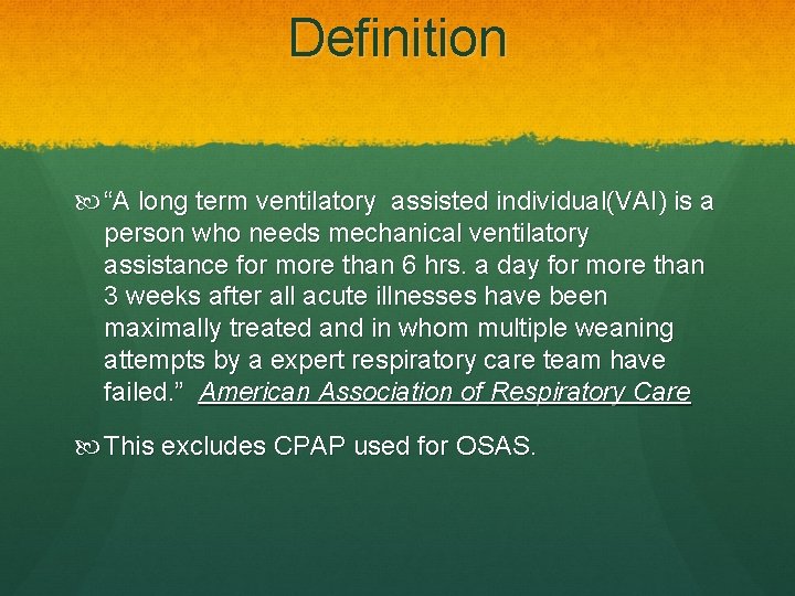 Definition “A long term ventilatory assisted individual(VAI) is a person who needs mechanical ventilatory