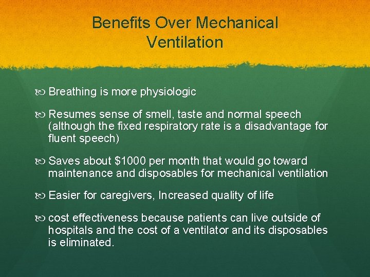 Benefits Over Mechanical Ventilation Breathing is more physiologic Resumes sense of smell, taste and