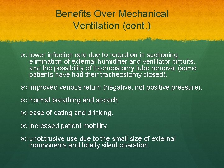 Benefits Over Mechanical Ventilation (cont. ) lower infection rate due to reduction in suctioning,
