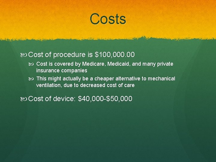 Costs Cost of procedure is $100, 000. 00 Cost is covered by Medicare, Medicaid,