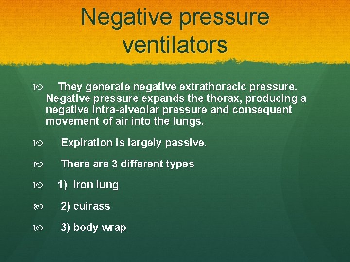 Negative pressure ventilators They generate negative extrathoracic pressure. Negative pressure expands the thorax, producing