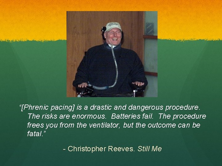 “[Phrenic pacing] is a drastic and dangerous procedure. The risks are enormous. Batteries fail.