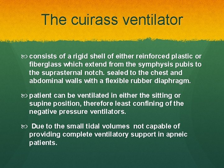 The cuirass ventilator consists of a rigid shell of either reinforced plastic or fiberglass