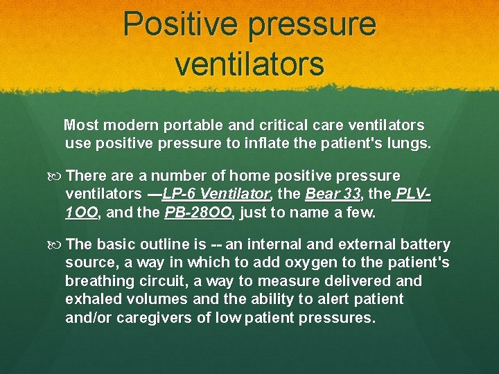 Positive pressure ventilators Most modern portable and critical care ventilators use positive pressure to
