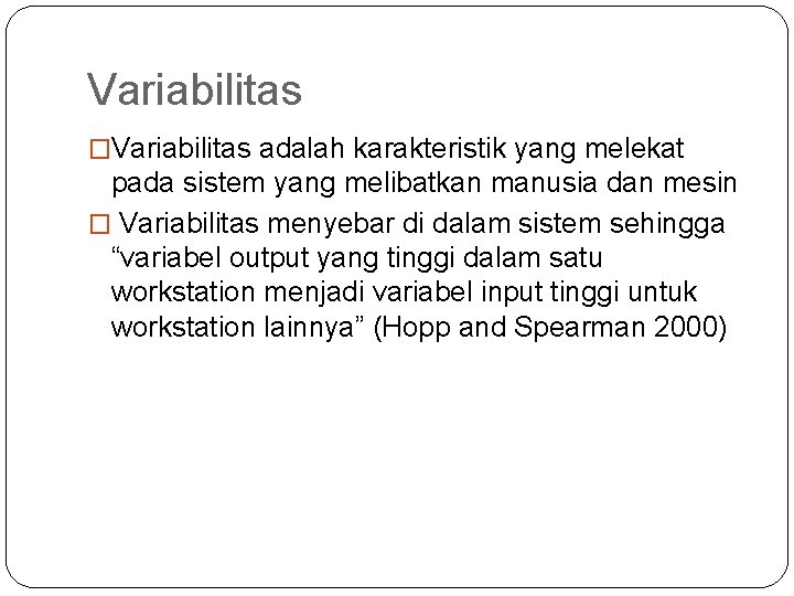 Variabilitas �Variabilitas adalah karakteristik yang melekat pada sistem yang melibatkan manusia dan mesin �