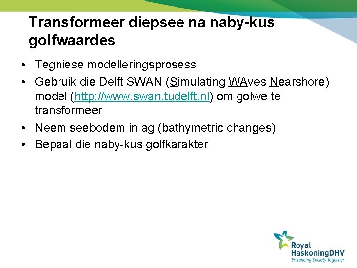 Transformeer diepsee na naby-kus golfwaardes • Tegniese modelleringsprosess • Gebruik die Delft SWAN (Simulating
