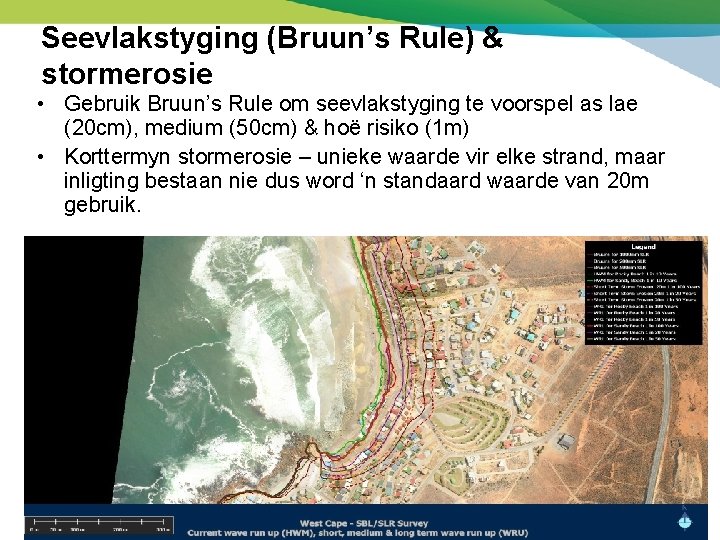 Seevlakstyging (Bruun’s Rule) & stormerosie • Gebruik Bruun’s Rule om seevlakstyging te voorspel as