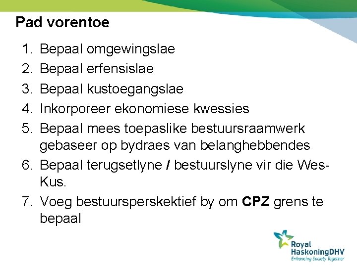 Pad vorentoe 1. 2. 3. 4. 5. Bepaal omgewingslae Bepaal erfensislae Bepaal kustoegangslae Inkorporeer