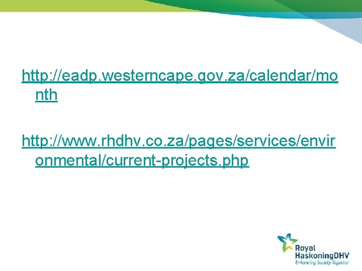 http: //eadp. westerncape. gov. za/calendar/mo nth http: //www. rhdhv. co. za/pages/services/envir onmental/current-projects. php 